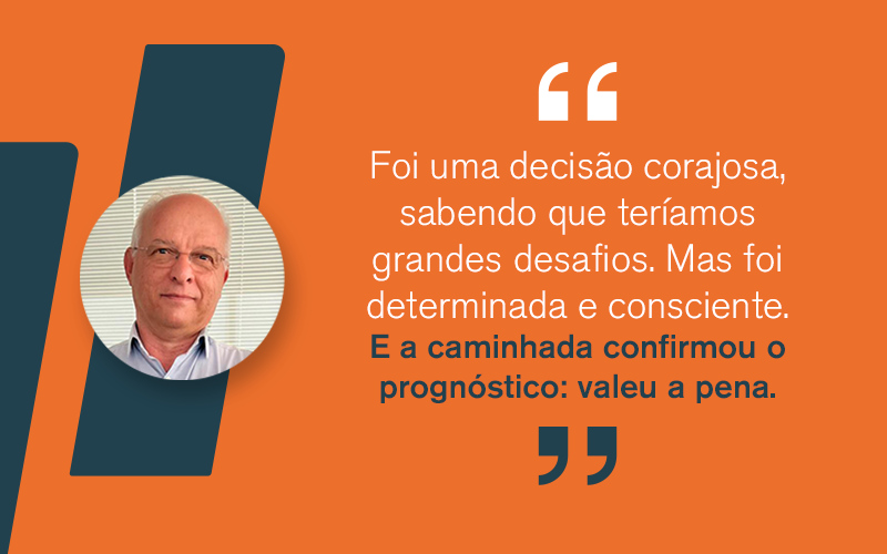 Imagem ilustrativa com texto: “Foi uma decisão corajosa, sabendo que teríamos grandes desafios. Mas foi determinada e consciente. E a caminhada confirmou o prognóstico: valeu a pena.”