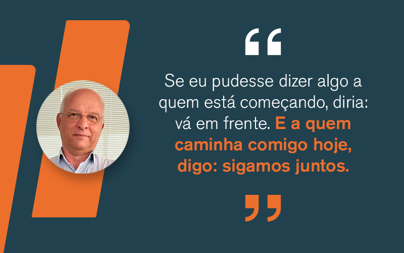 Card com fotografia e texto: “Se eu pudesse dizer algo a quem está começando, diria: vá em frente. E a quem caminha comigo hoje, digo: sigamos juntos.”